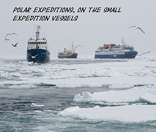 Polar Expeditions, on the small expedition vessels