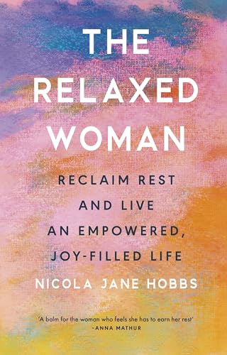 The Relaxed Woman: Reclaim Rest and Live an Empowered, Joy-filled Life