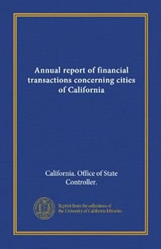 Annual report of financial transactions concerning cities of California