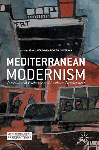 Mediterranean Modernism: Intercultural Exchange and Aesthetic Development (Mediterranean Perspectives)