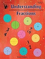 Understanding Fractions Workbook - Hands-On Thinking Activities Teaching Basic Fraction Skills in Comparing, Adding, Subtracting, Common Denominators-Includes Circle Cutouts 1601449836 Book Cover