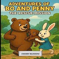 ADVENTURES OF BO AND PENNY-THE RESCUE MISSION: ADVENTURE BOOK ABOUT ANIMALS AND FRIENDSHIP FOR EARLY READERS B0F5WNL1PJ Book Cover