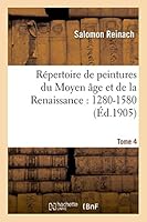 Ra(c)Pertoire de Peintures Du Moyen A[ge Et de La Renaissance: 1280-1580. Tome 4 2013521855 Book Cover