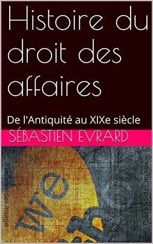 Télécharger Histoire du droit des affaires: De l'Antiquité au XIXe siècle PDF