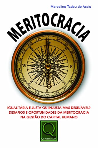 Meritocracia. igualitária e justa ou injusta mas desejável? Desafios e oportunidades da meritocracia na gestão do capital humano