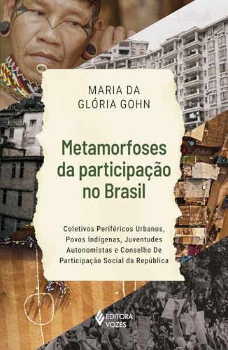Metamorfoses da participação no Brasil: Coletivos periféricos urbanos, povos indígenas, juventudes autonomistas e Conselho de Participação Social da República