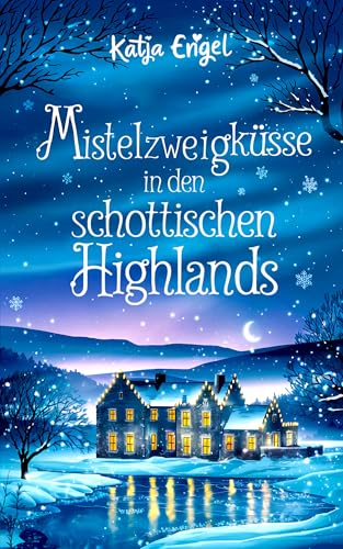 Mistelzweigküsse in den schottischen Highlands (Herzen der Highlands 2)