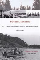 Distant Summers. P. G.Downes' Journals of Travels in Northern Canada, 1936-1947. Volume Two:Journals for 1939, 1940, 1947 0986860034 Book Cover