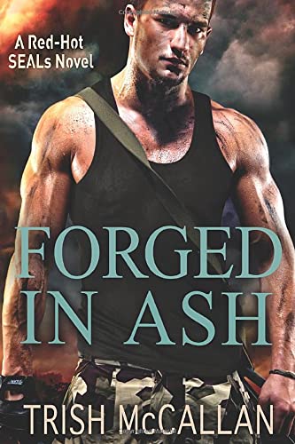 Forged in Ash (A Red-Hot SEALs Novel Book 2)
