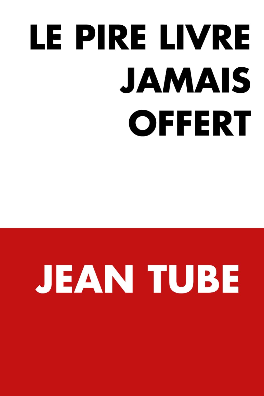 Le pire livre jamais offert: Ne cherchez pas y a pas pire