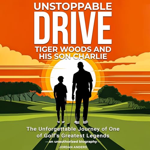 Page de couverture de Unstoppable Drive: Tiger Woods and His Son Charlie