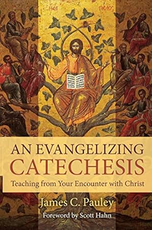 An Evangelizing Catechesis: Teaching from Your Encounter with Christ