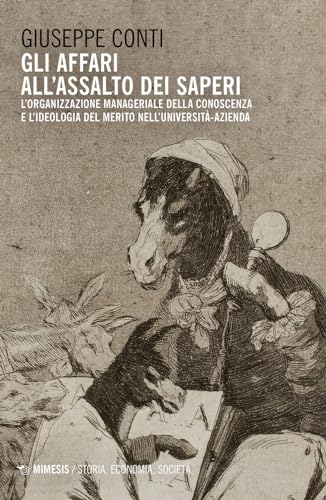 Gli Affari All'assalto Dei Saperi. L'organizzazione Manageriale Della Conoscenza E L'ideologia Del Merito Nell'università Azienda