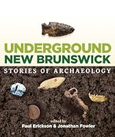 Underground New Brunswick: Stories of Archaeology 1771080957 Book Cover