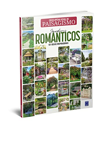 Enciclopédia Visual do Paisagismo - Jardins Românticos: 101 ideias inspiradoras