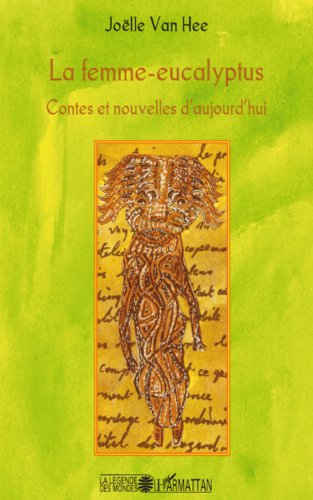 Télécharger La femme-eucalyptus: Contes et nouvelles d'aujourd'hui (La Légende des Mondes) Francais PDF
