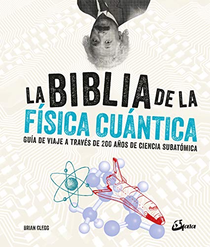 La Biblia De La Física Cuántica: Guía De Viaje A Través De 200 Años De Ciencia Subatómica (Biblias Ciencia)