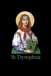 St Dymphna Purity Lily Patron Saint Mental Health Catholic notebook: Saint Dymphna Purity Lily Patron Saint