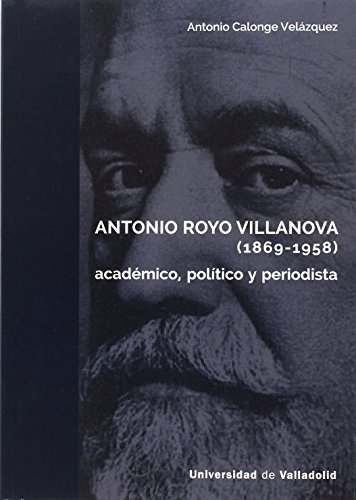 ANTONIO ROYO VILLANOVA ( 1869-1958 ) (HISTORIA Y SOCIEDAD)