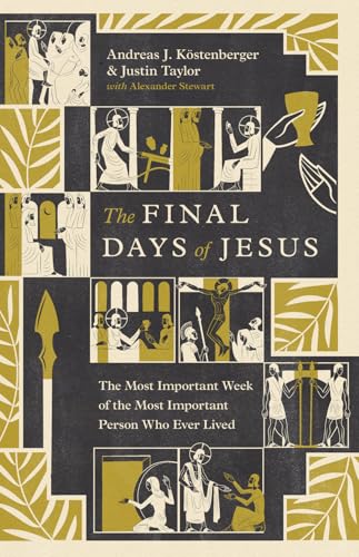 The Final Days of Jesus: The Most Important Week of