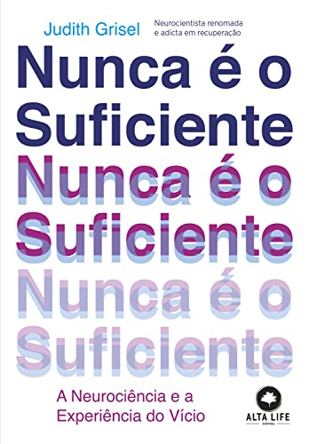 Nunca é o suficiente: a neurociência e a experiência do vício