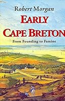 Early Cape Breton : from founding to famine, 1784-1851 : essays, talks, and conversations 1895415608 Book Cover