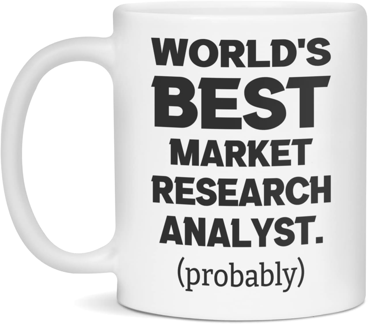 World's Best Market Research Analyst Probably Mug Best Ever Gifts, 11-Ounce White