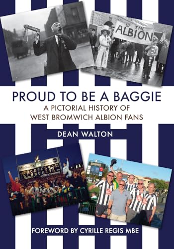 Proud to be a Baggie: A Pictorial History of West Bromwich Albion Fans