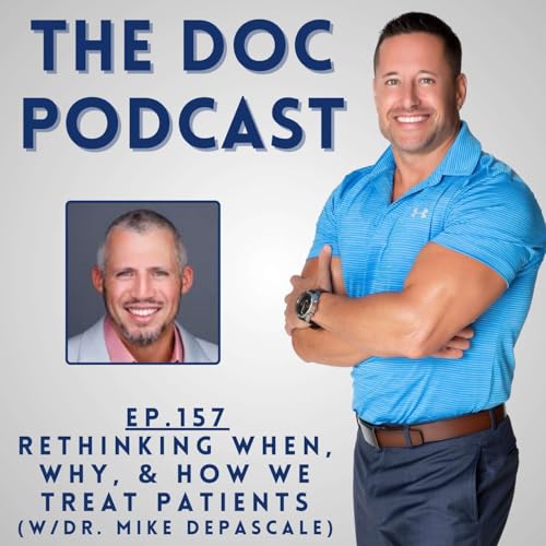 Rethinking When, Why, & How We Treat Patients (w/Dr. Mike DePascale) [Ep.157]