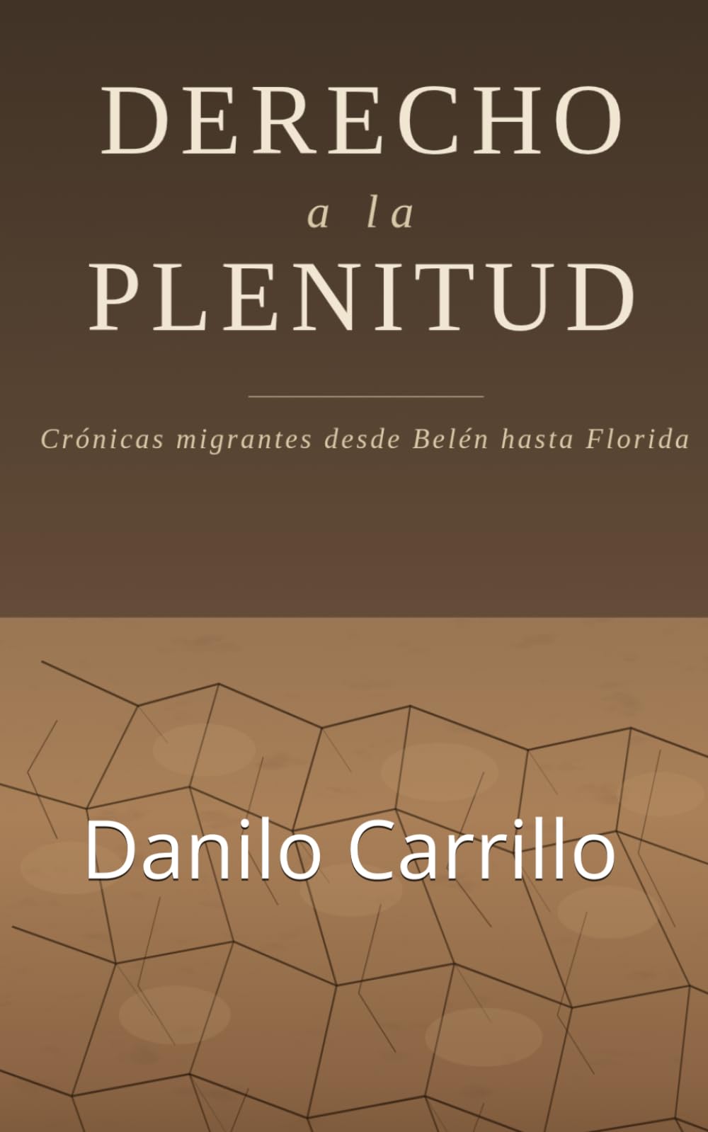 DERECHO A LA PLENITUD: Crónicas migrantes desde Belén hasta Florida