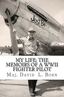 My Life: The Memoirs of a WWII Fighter Pilot 1548776475 Book Cover