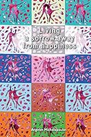 Living a Sorrow Away from Happiness 6188139767 Book Cover