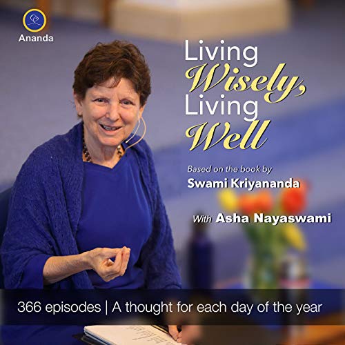 Living Wisely Living Well With Asha Nayaswami Asha