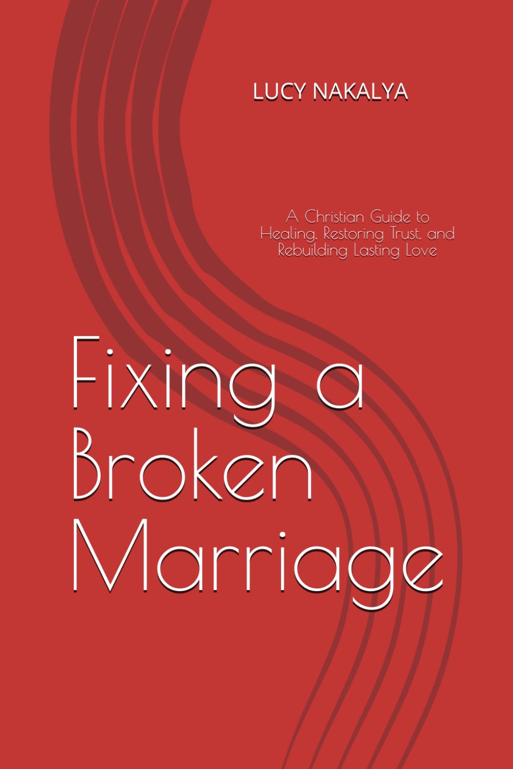 Fixing a Broken Marriage: A Christian Guide to Healing, Restoring Trust, and Rebuilding Lasting Love (Marriage and Motherhood Series ,Faith and Personal Growth Series)