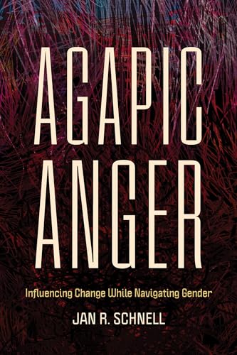 Agapic Anger: Influencing Change While Navigating Gender (English Edition)