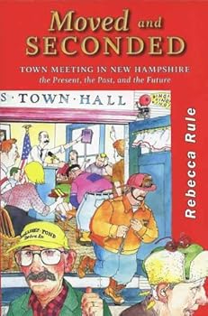 Paperback Moved and Seconded: Town Meeting in New Hampshire, the Present, the Past and the Future Book