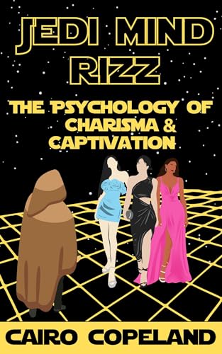 Jedi Mind Rizz: The Psychology of Charisma & Captivation