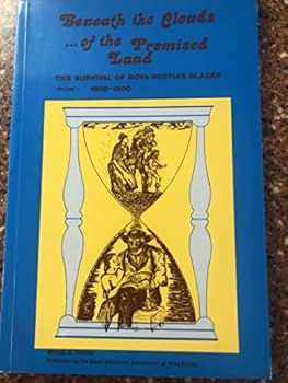 Paperback Beneath the Clouds of the Promised Land: the Survival of Nova Scotia's Blacks Volume I 1600-1800 Book