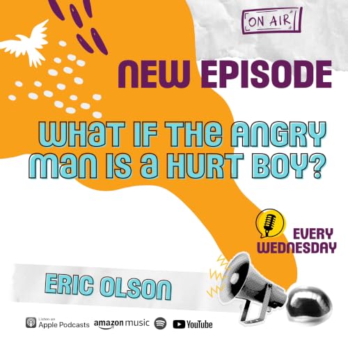 What If the Angry Man Is a Hurt Boy?