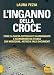 L'inganno Della Croce. Come La Chiesa Cattolica Ci Ha Ingannato E Ha Inventato Se Stessa Con Menzogne - 3