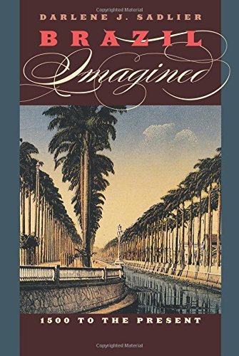 Brazil Imagined: 1500 to the Present (The William and Bettye Nowlin Series in Art, History, and Culture of the Western Hemisphere)