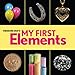 Theodore Gray's My First Elements (Baby Elements)