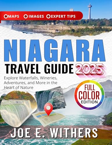 NIAGARA TRAVEL GUIDE 2025 (FULL COLOR): Explore Waterfalls, Wineries, Adventures, and More in the Heart of Nature