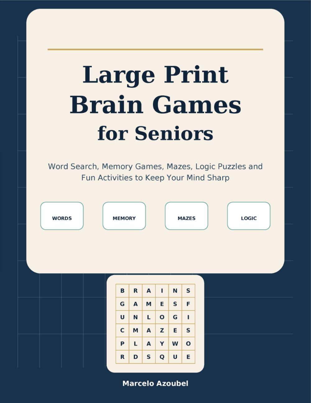 Large Print Brain Games for Seniors: Word Search, Memory Games, Mazes, Logic Puzzles and Fun Activities to Keep Your Mind Sharp