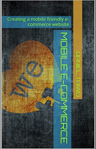 MOBILE E-COMMERCE: Creating a mobile friendly e-commerce website