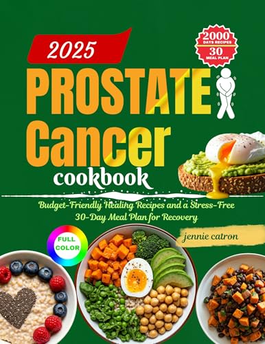 Prostate Cancer Cookbook 2025: Budget-Friendly Healing Recipes and a Stress-Free 30-Day Meal Plan for Recovery