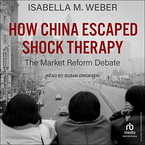 How China Escaped Shock Therapy by Isabella M. Weber episode artwork