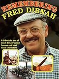 Remembering Fred Dibnah: A Tribute to One of Great Britain's Most Famous and Best Loved Characters