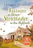  Neubeginn im kleinen Strickladen in den Highlands: Mit kreativen Strickanleitungen (Der kleine Strickladen, Band 4)