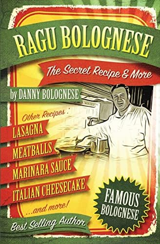 The Ragu Bolognese Cookbook: The Secret Recipe and More ... The Best Cookbook Ever Paperback – Special Edition, September 20, 2015